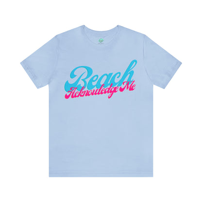 DCAL Beach Collection "Beach Acknowledge Me" Unisex Jersey Short Sleeve Tee