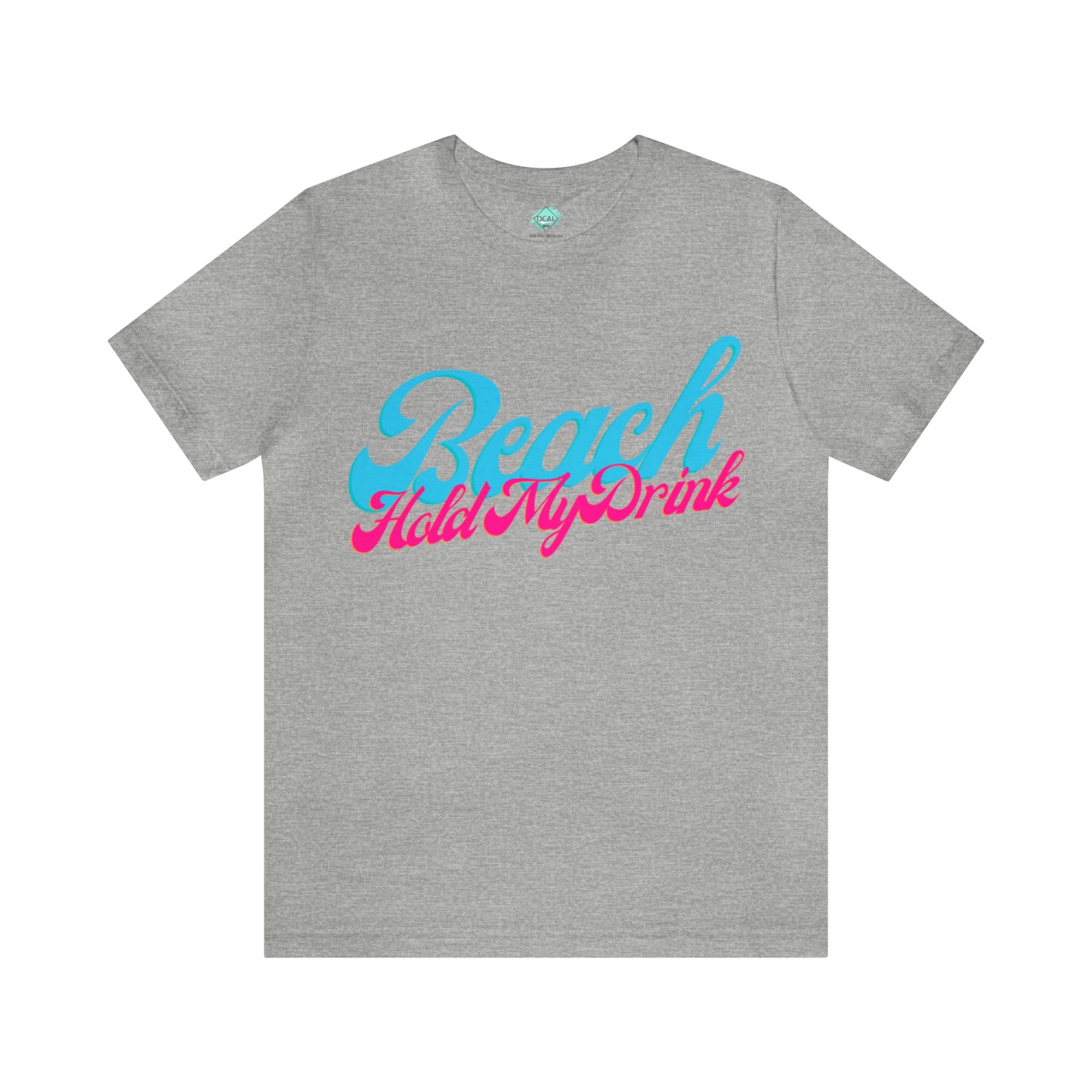 DCAL Beach Collection "Beach Hold My Drink" Unisex Jersey Short Sleeve Tee