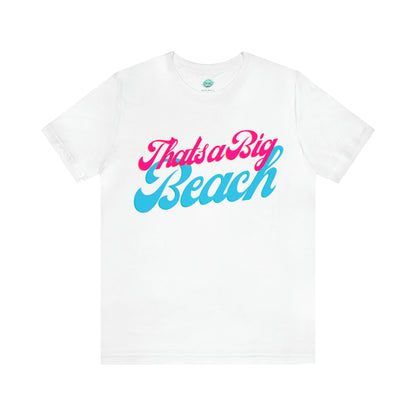 DCAL Beach Collection "Thats a Big Beach" Unisex Jersey Short Sleeve Tee