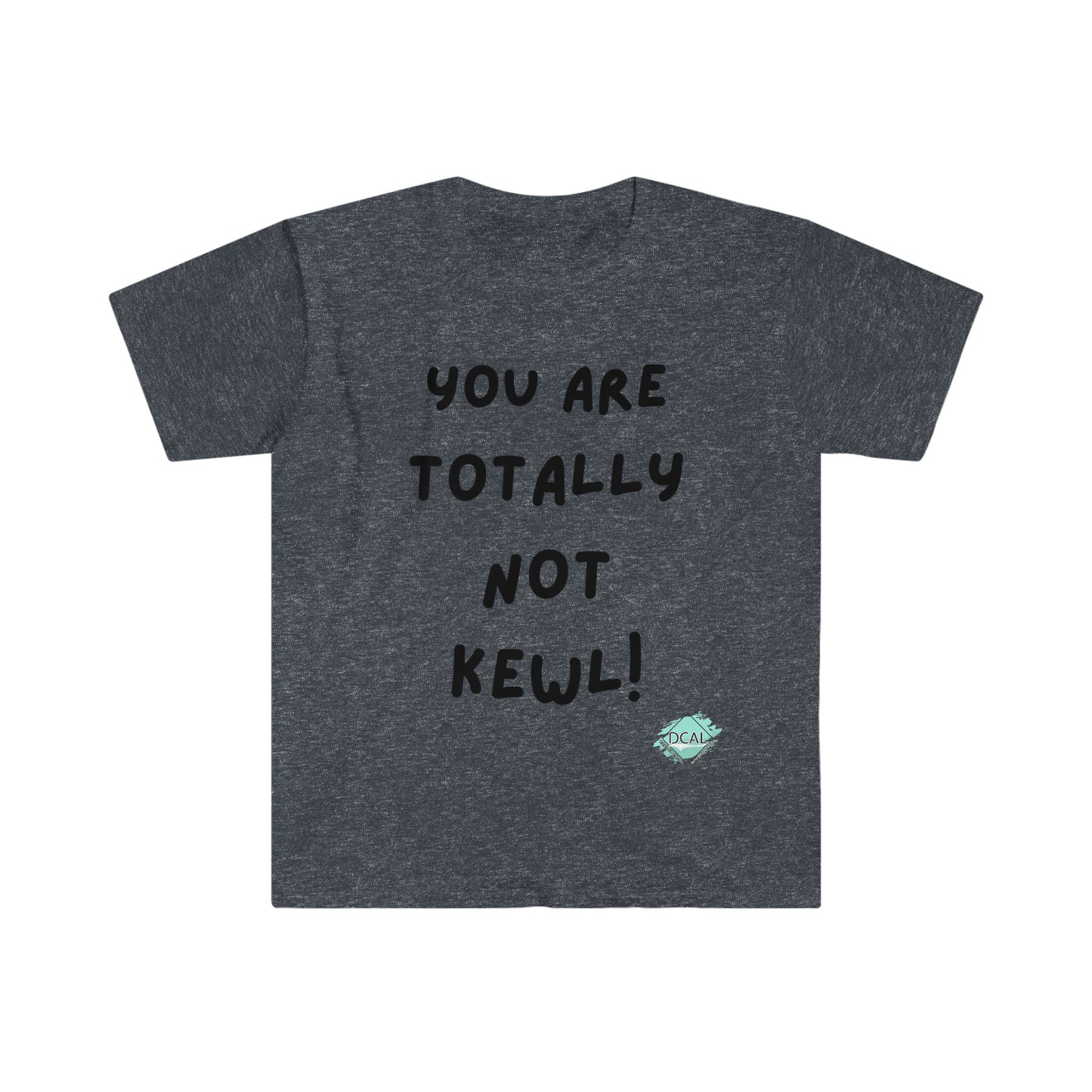 DCAL Graphic Tees "You Are not" Unisex Softstyle T-Shirt