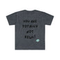 DCAL Graphic Tees "You Are not" Unisex Softstyle T-Shirt