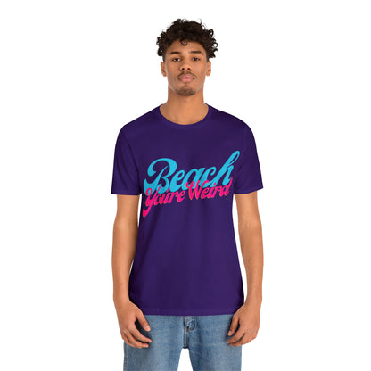 DCAL Beach Collection "Beach You're Weird" Unisex Jersey Short Sleeve Tee