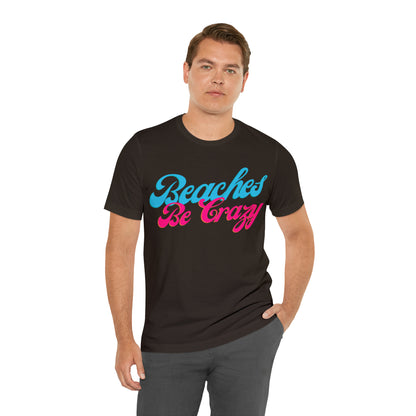 DCAL Beach Collection "Beaches Be Crazy' Unisex Jersey Short Sleeve Tee