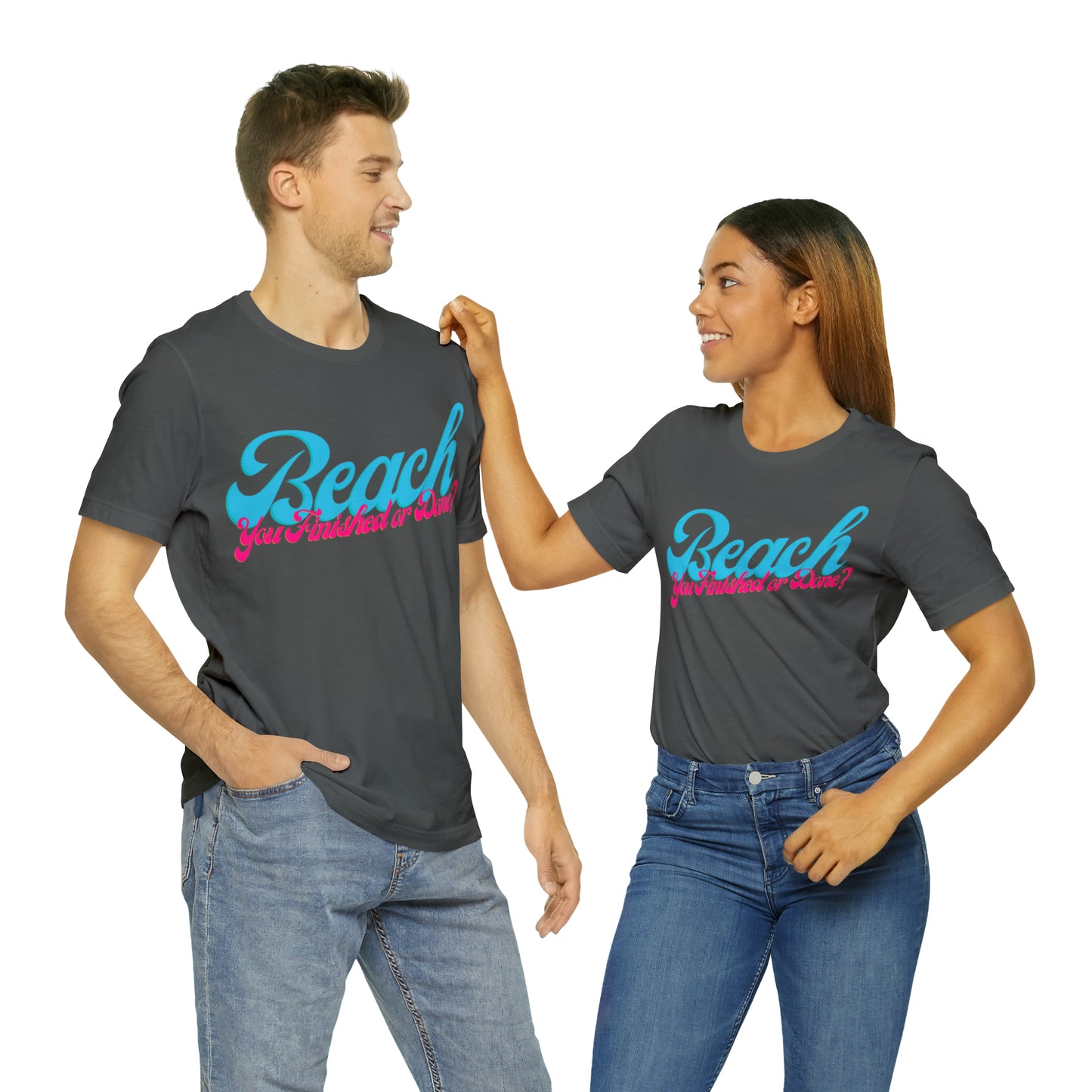 DCAL Beach Collection "Beach You Finished or You Done?' Unisex Jersey Short Sleeve Tee