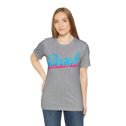 DCAL Beach Collection "Beach You Finished or You Done?' Unisex Jersey Short Sleeve Tee