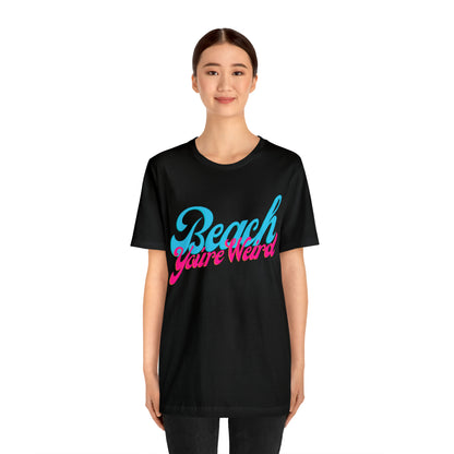 DCAL Beach Collection "Beach You're Weird" Unisex Jersey Short Sleeve Tee