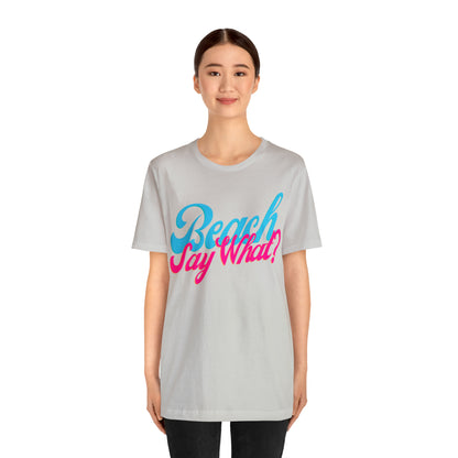 DCAL Beach Collection "Beach Say What?" Unisex Jersey Short Sleeve Tee