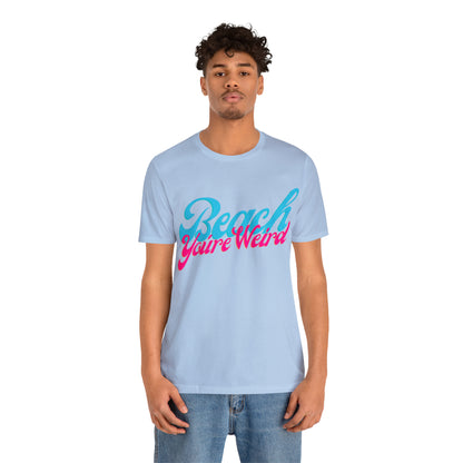 DCAL Beach Collection "Beach You're Weird" Unisex Jersey Short Sleeve Tee