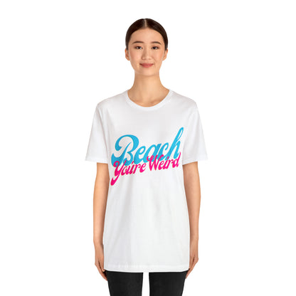 DCAL Beach Collection "Beach You're Weird" Unisex Jersey Short Sleeve Tee