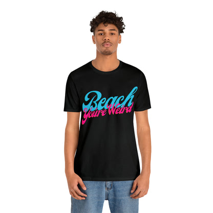 DCAL Beach Collection "Beach You're Weird" Unisex Jersey Short Sleeve Tee