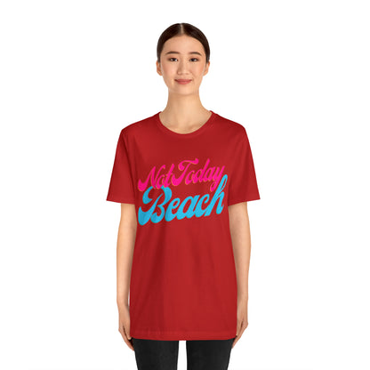 DCAL Beach Collection "Not Today Beach" Unisex Jersey Short Sleeve Tee