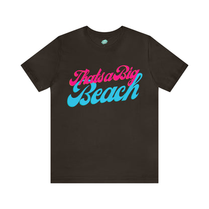 DCAL Beach Collection "Thats a Big Beach" Unisex Jersey Short Sleeve Tee