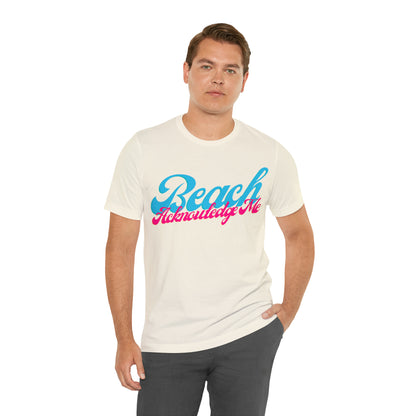 DCAL Beach Collection "Beach Acknowledge Me" Unisex Jersey Short Sleeve Tee