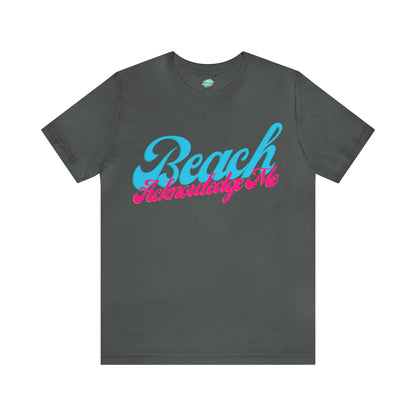 DCAL Beach Collection "Beach Acknowledge Me" Unisex Jersey Short Sleeve Tee