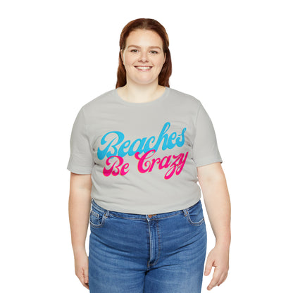 DCAL Beach Collection "Beaches Be Crazy' Unisex Jersey Short Sleeve Tee