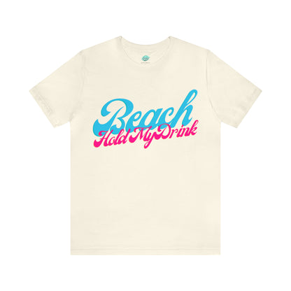 DCAL Beach Collection "Beach Hold My Drink" Unisex Jersey Short Sleeve Tee