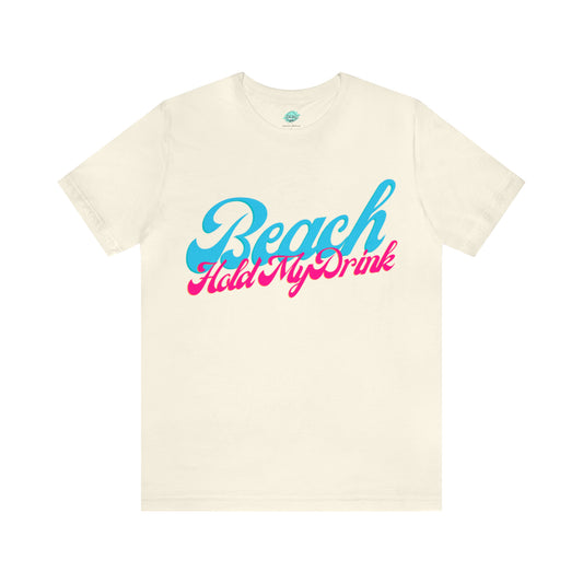 DCAL Beach Collection "Beach Hold My Drink" Unisex Jersey Short Sleeve Tee