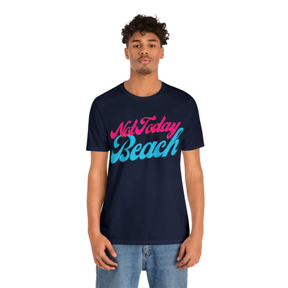 DCAL Beach Collection "Not Today Beach" Unisex Jersey Short Sleeve Tee