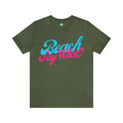 DCAL Beach Collection "Beach Say What?" Unisex Jersey Short Sleeve Tee