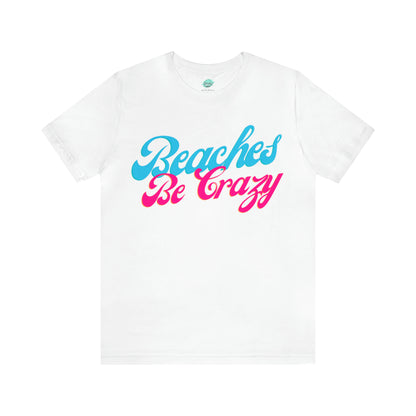 DCAL Beach Collection "Beaches Be Crazy' Unisex Jersey Short Sleeve Tee