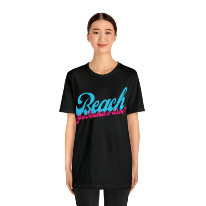 DCAL Beach Collection "Beach You Finished or You Done?' Unisex Jersey Short Sleeve Tee