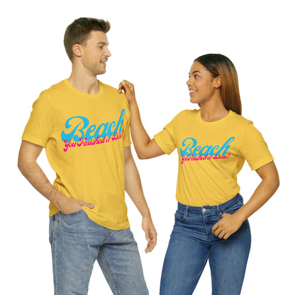 DCAL Beach Collection "Beach You Finished or You Done?' Unisex Jersey Short Sleeve Tee