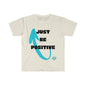 DCAL Graphic Tees "Just be Positive" Unisex Softstyle T-Shirt