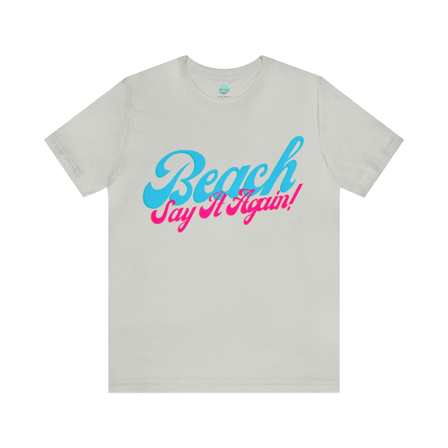 DCAL Beach Collection "Beach Say It Again" Unisex Jersey Short Sleeve Tee