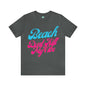 DCAL Beach Collection "Beach Dont Kill My Vibe" Unisex Jersey Short Sleeve Tee