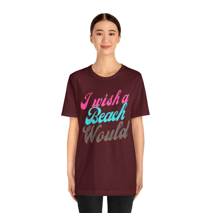 DCAL Beach Collection "I Wish a Beach Would" Unisex Jersey Short Sleeve Tee