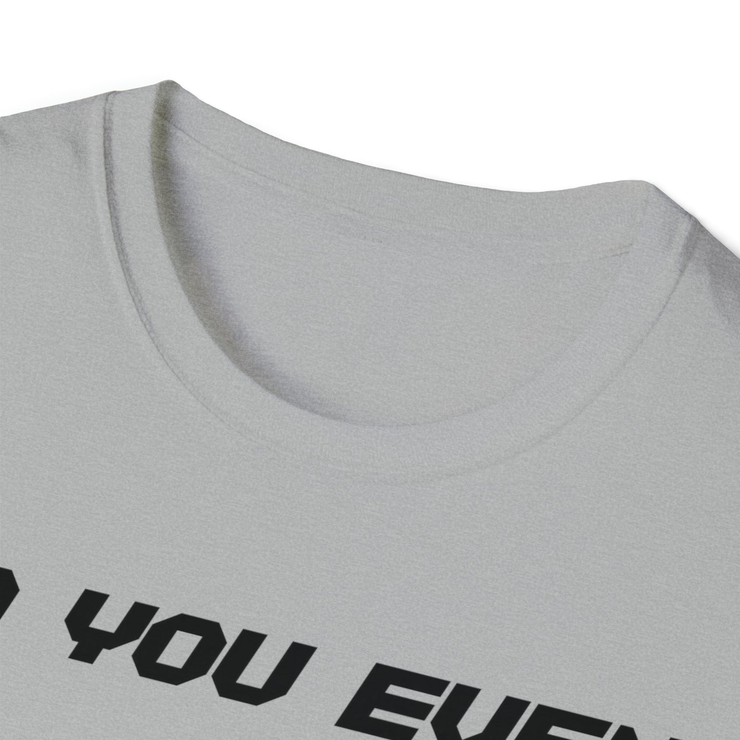 DCAL Graphic Tees Novel "Do you even" Unisex Softstyle T-Shirt