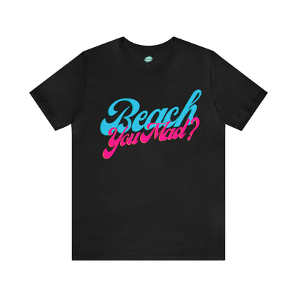 DCAL Beach Collection "Beach You Mad?" Unisex Jersey Short Sleeve Tee