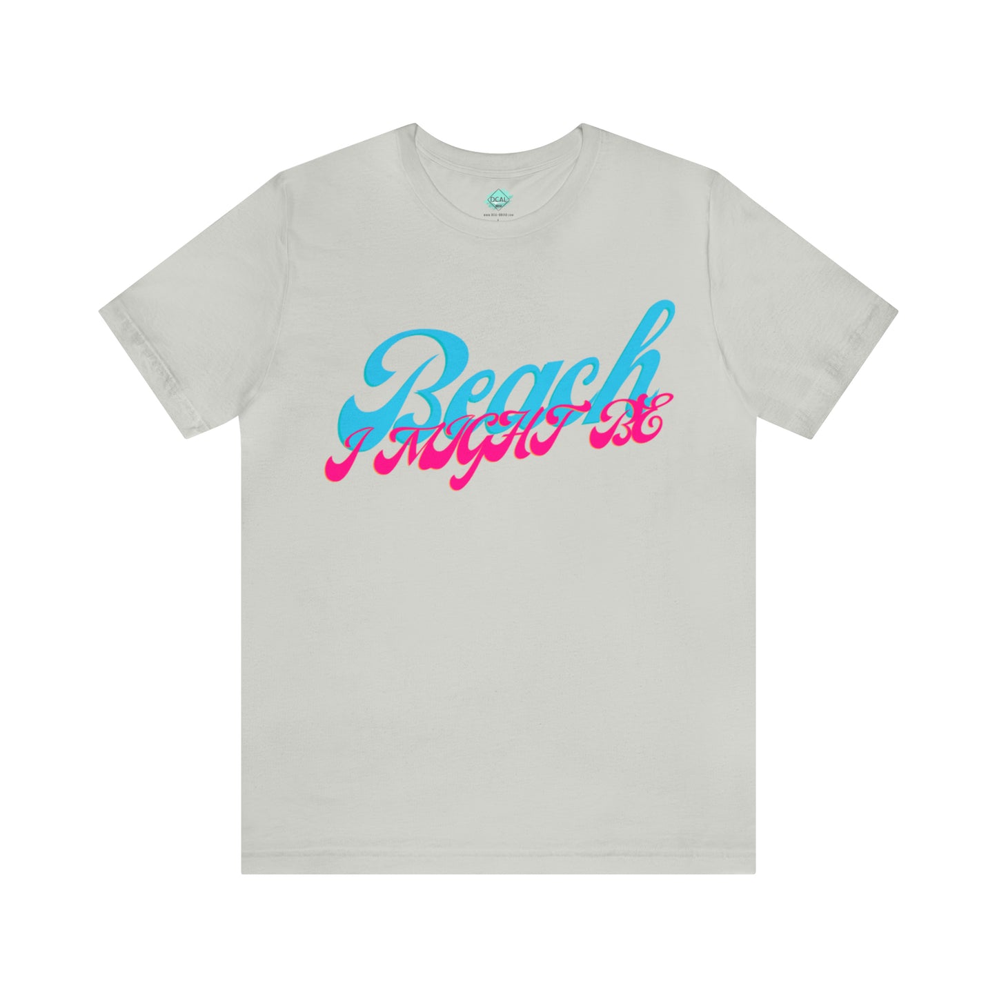 DCAL Beach Collection "Beach I Might Be" Unisex Jersey Short Sleeve Tee