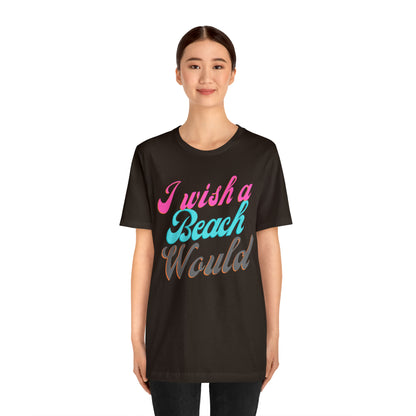 DCAL Beach Collection "I Wish a Beach Would" Unisex Jersey Short Sleeve Tee