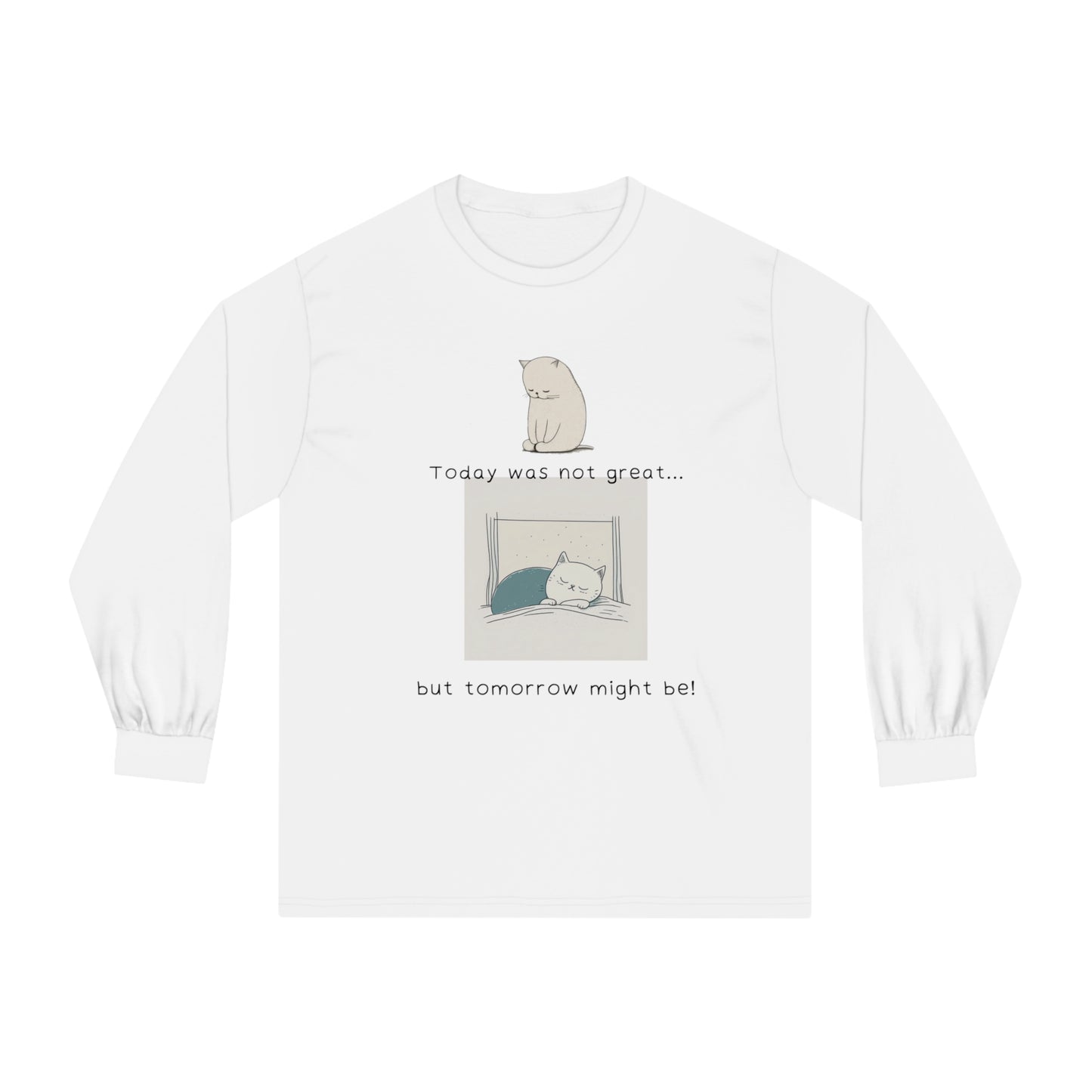 DCAL Meow Collection "Today was not great... But tomorrow will be" Unisex Classic Long Sleeve T-Shirt