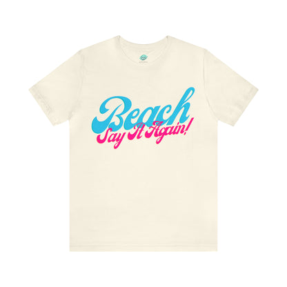 DCAL Beach Collection "Beach Say It Again" Unisex Jersey Short Sleeve Tee