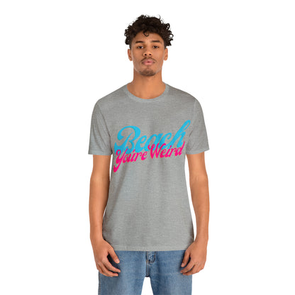 DCAL Beach Collection "Beach You're Weird" Unisex Jersey Short Sleeve Tee