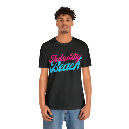 DCAL Beach Collection "Thats a Big Beach" Unisex Jersey Short Sleeve Tee