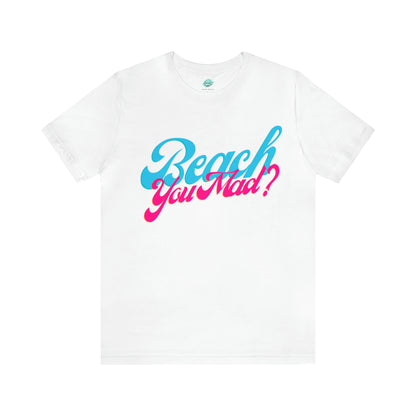 DCAL Beach Collection "Beach You Mad?" Unisex Jersey Short Sleeve Tee