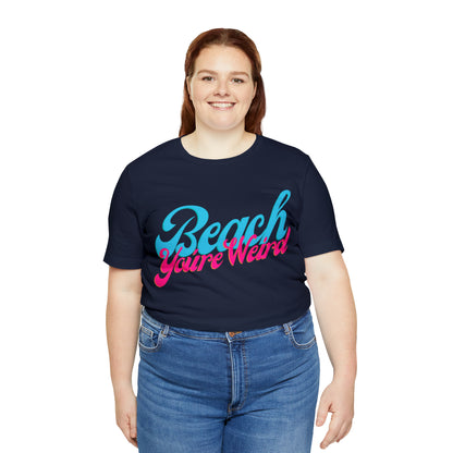 DCAL Beach Collection "Beach You're Weird" Unisex Jersey Short Sleeve Tee