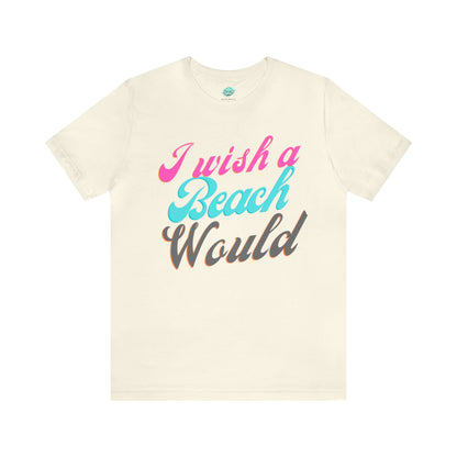 DCAL Beach Collection "I Wish a Beach Would" Unisex Jersey Short Sleeve Tee