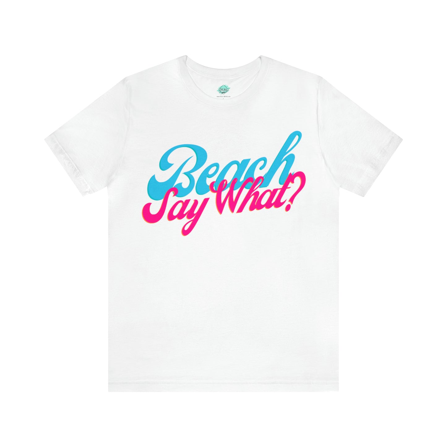 DCAL Beach Collection "Beach Say What?" Unisex Jersey Short Sleeve Tee