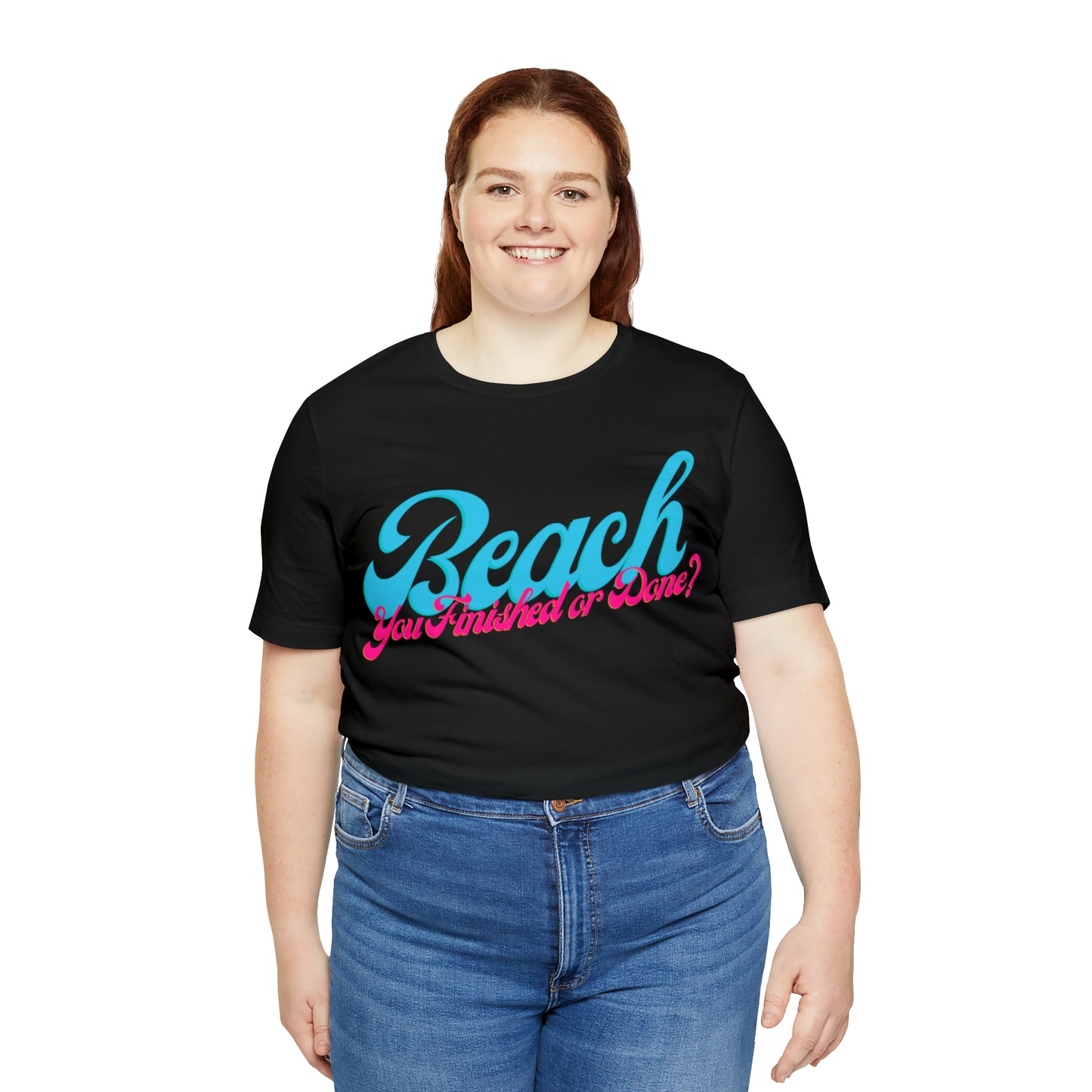 DCAL Beach Collection "Beach You Finished or You Done?' Unisex Jersey Short Sleeve Tee