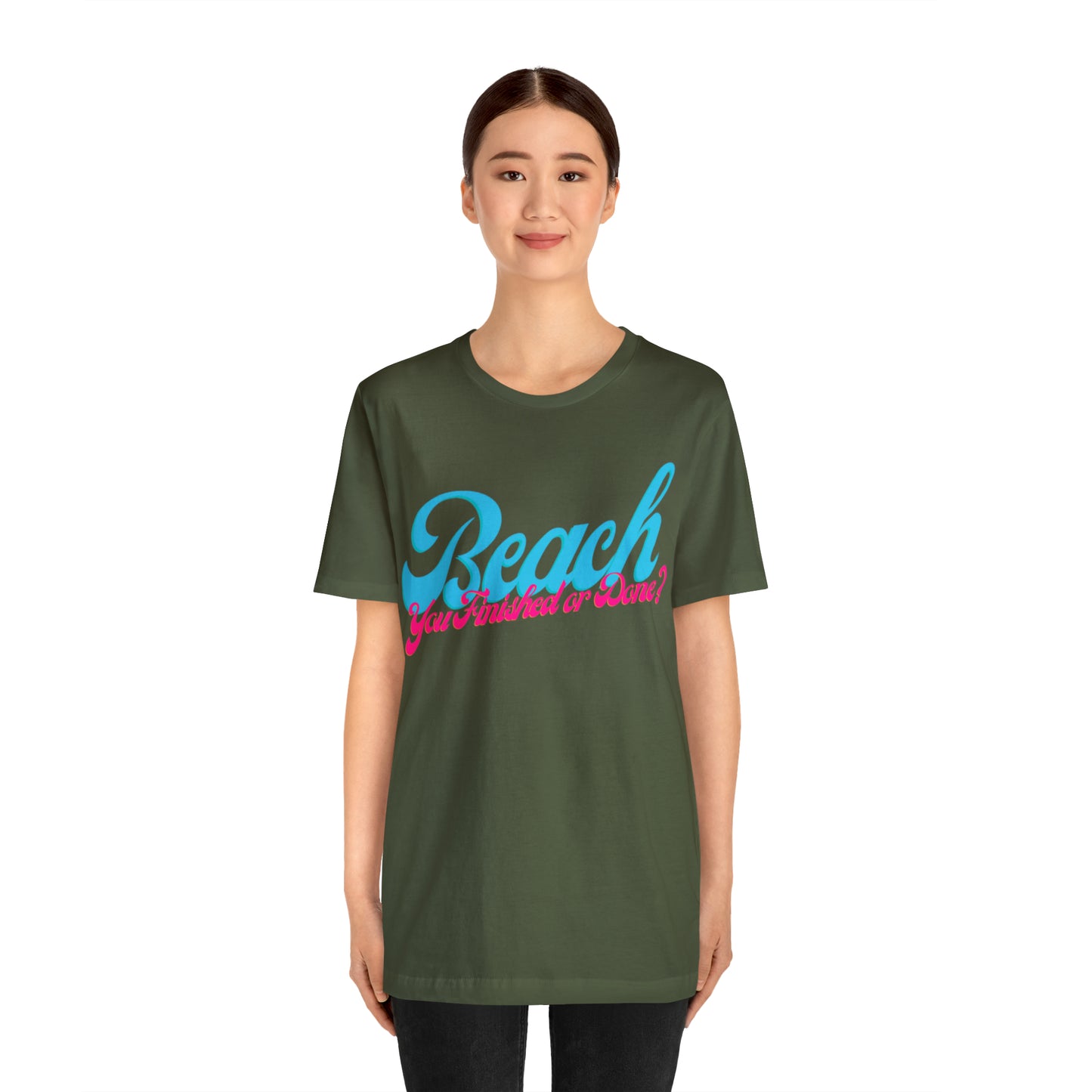 DCAL Beach Collection "Beach You Finished or You Done?' Unisex Jersey Short Sleeve Tee