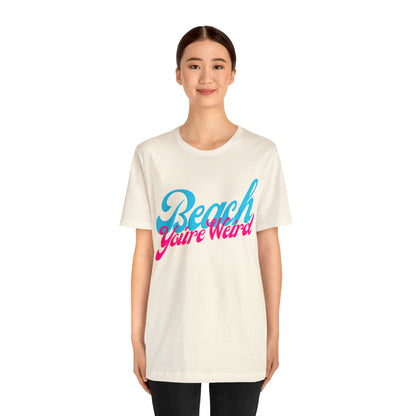 DCAL Beach Collection "Beach You're Weird" Unisex Jersey Short Sleeve Tee