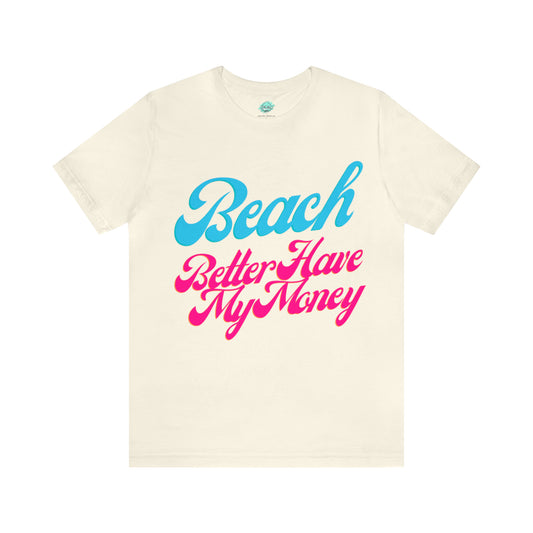 DCAL Beach Collection "Beach Better Have My Money" Unisex Jersey Short Sleeve Tee