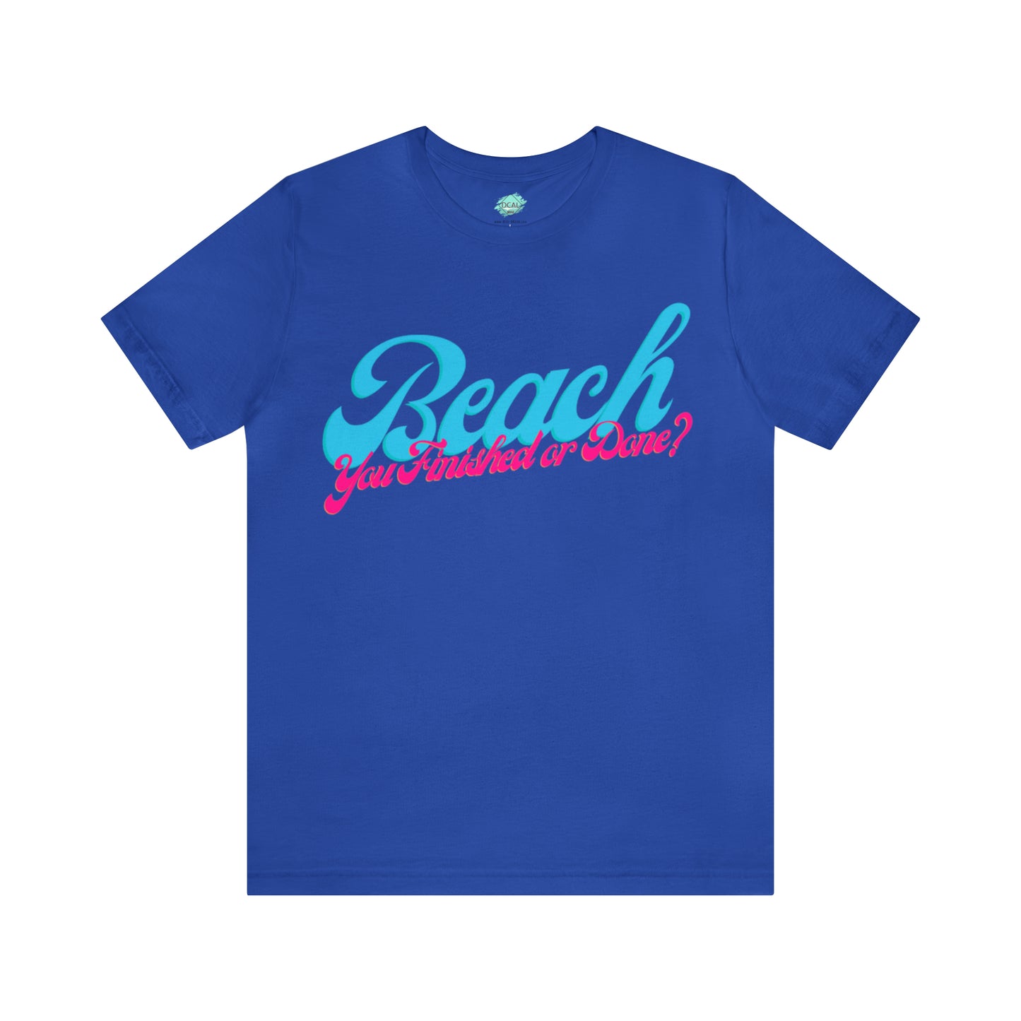 DCAL Beach Collection "Beach You Finished or You Done?' Unisex Jersey Short Sleeve Tee