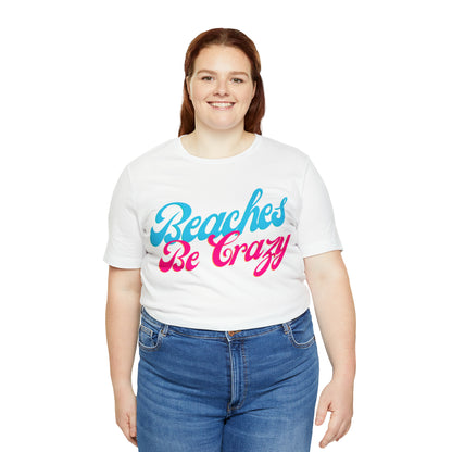 DCAL Beach Collection "Beaches Be Crazy' Unisex Jersey Short Sleeve Tee