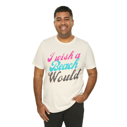 DCAL Beach Collection "I Wish a Beach Would" Unisex Jersey Short Sleeve Tee