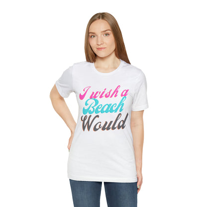 DCAL Beach Collection "I Wish a Beach Would" Unisex Jersey Short Sleeve Tee